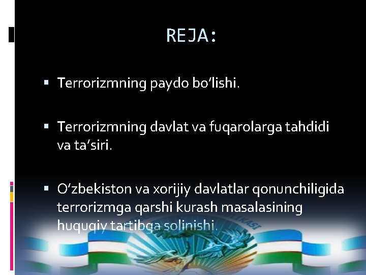 REJA: Terrorizmning paydo bo’lishi. Terrorizmning davlat va fuqarolarga tahdidi va ta’siri. O’zbekiston va xorijiy