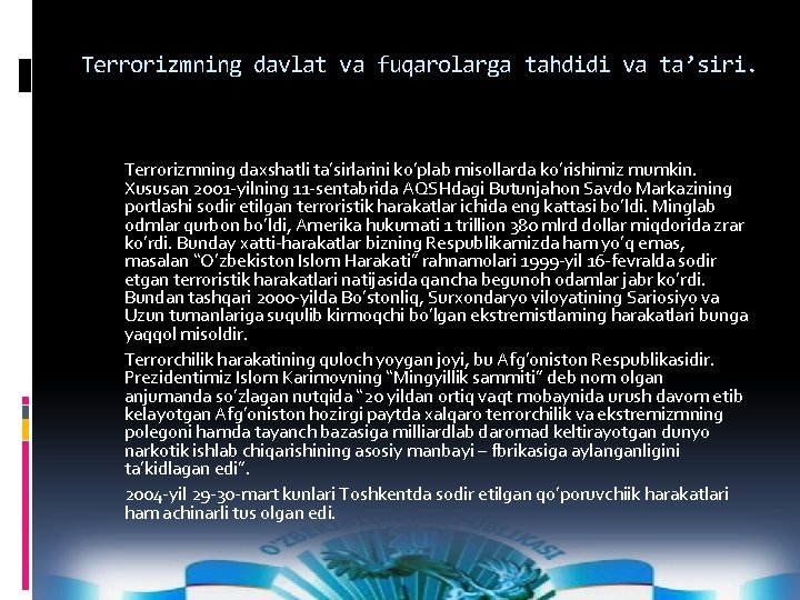 Terrorizmning davlat va fuqarolarga tahdidi va ta’siri. Terrorizmning daxshatli ta’sirlarini ko’plab misollarda ko’rishimiz mumkin.