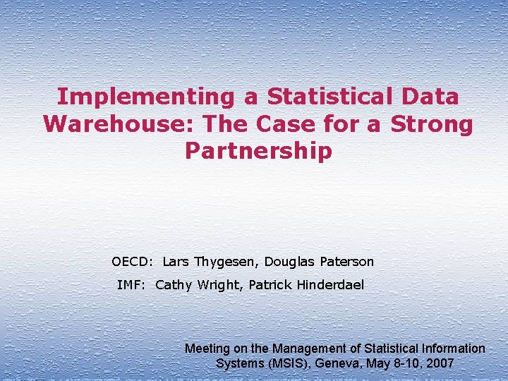 Implementing a Statistical Data Warehouse: The Case for a Strong Partnership OECD: Lars Thygesen,