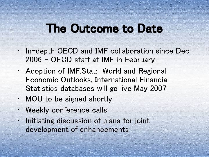 The Outcome to Date • In-depth OECD and IMF collaboration since Dec 2006 –