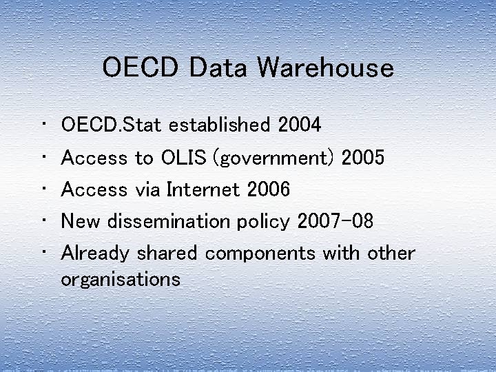 OECD Data Warehouse • • • OECD. Stat established 2004 Access to OLIS (government)