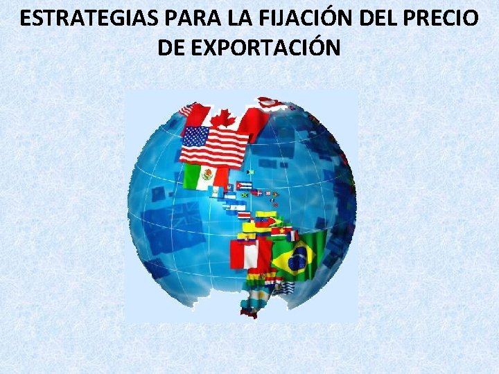 ESTRATEGIAS PARA LA FIJACIÓN DEL PRECIO DE EXPORTACIÓN 