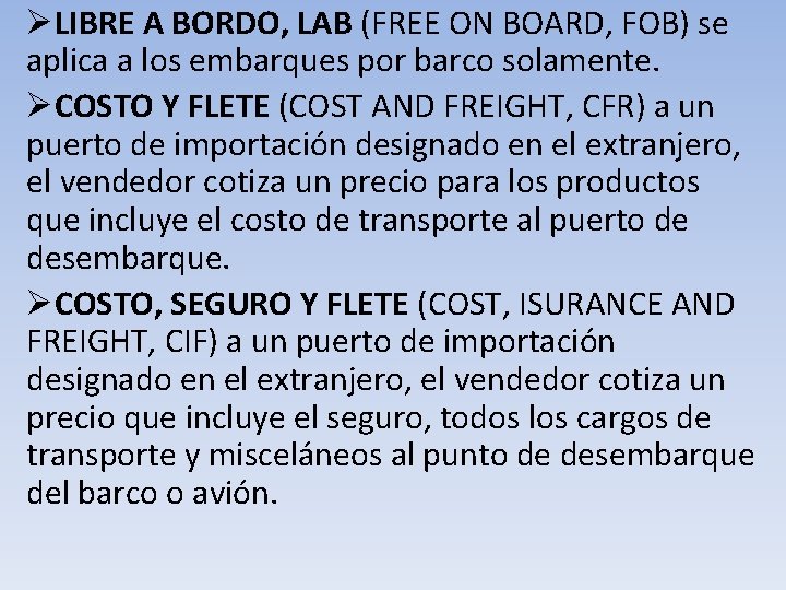 ØLIBRE A BORDO, LAB (FREE ON BOARD, FOB) se aplica a los embarques por