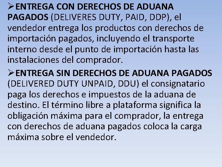 ØENTREGA CON DERECHOS DE ADUANA PAGADOS (DELIVERES DUTY, PAID, DDP), el vendedor entrega los