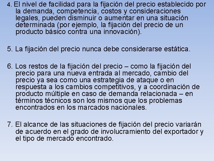 4. El nivel de facilidad para la fijación del precio establecido por la demanda,