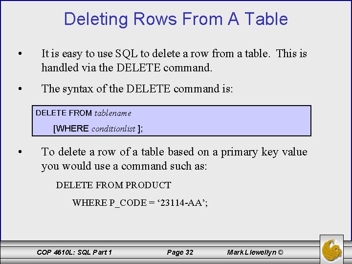 Deleting Rows From A Table • It is easy to use SQL to delete