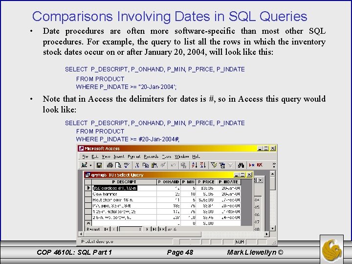 Comparisons Involving Dates in SQL Queries • Date procedures are often more software-specific than