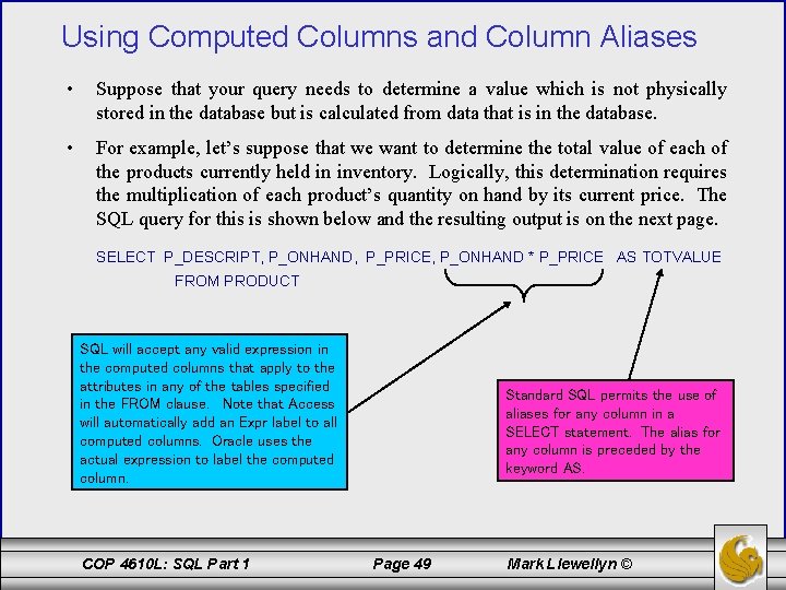 Using Computed Columns and Column Aliases • Suppose that your query needs to determine