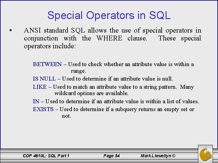 Special Operators in SQL • ANSI standard SQL allows the use of special operators