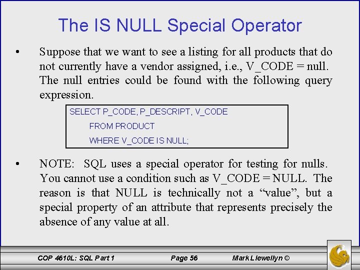 The IS NULL Special Operator • Suppose that we want to see a listing