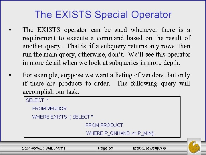 The EXISTS Special Operator • The EXISTS operator can be sued whenever there is