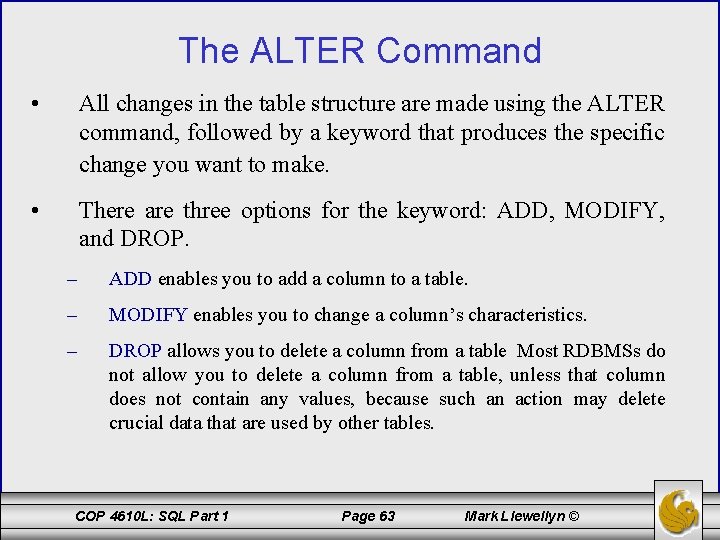 The ALTER Command • All changes in the table structure are made using the