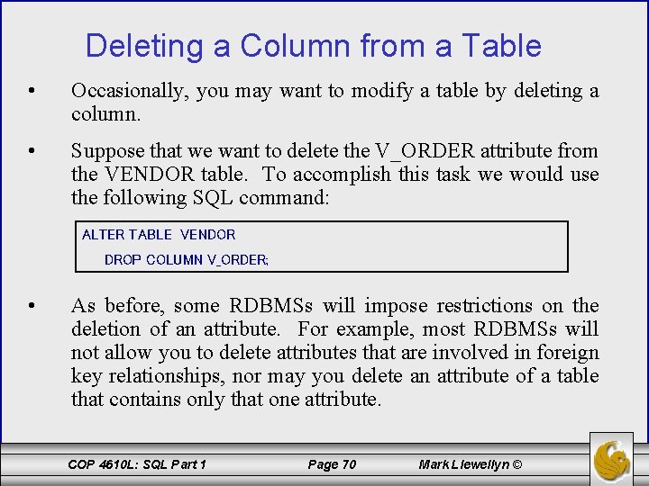Deleting a Column from a Table • Occasionally, you may want to modify a