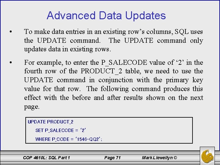 Advanced Data Updates • To make data entries in an existing row’s columns, SQL