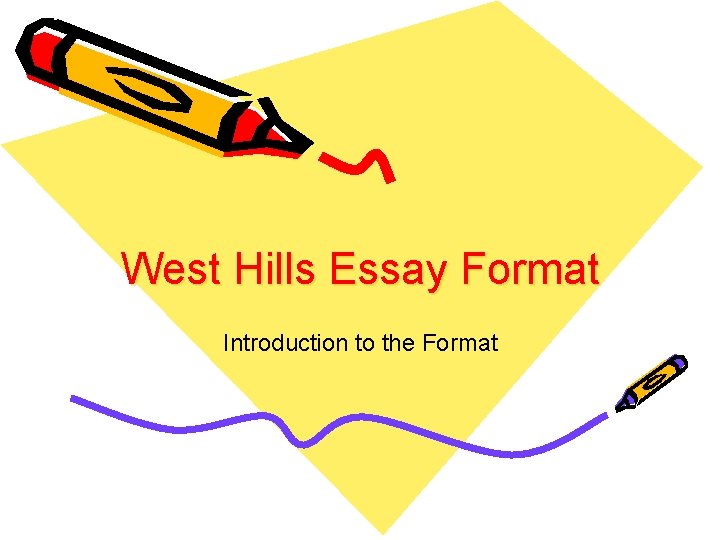 West Hills Essay Format Introduction to the Format 
