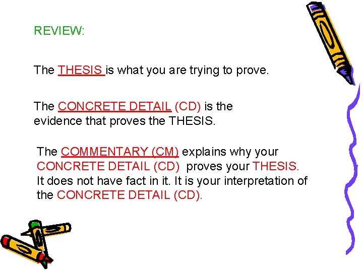 REVIEW: The THESIS is what you are trying to prove. The CONCRETE DETAIL (CD)