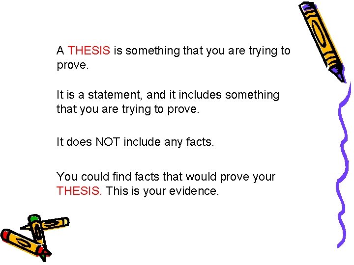 A THESIS is something that you are trying to prove. It is a statement,