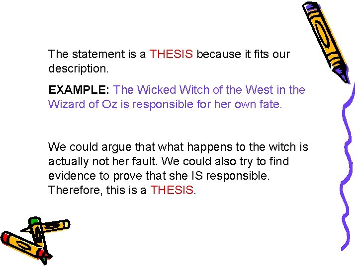 The statement is a THESIS because it fits our description. EXAMPLE: The Wicked Witch