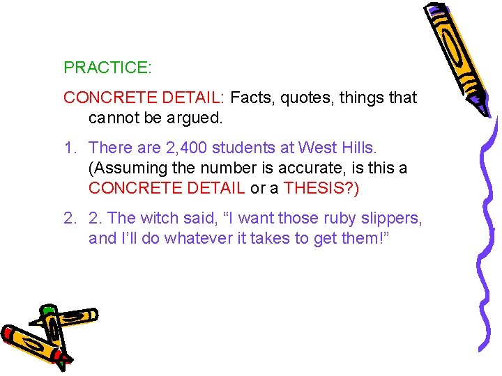 PRACTICE: CONCRETE DETAIL: Facts, quotes, things that cannot be argued. 1. There are 2,