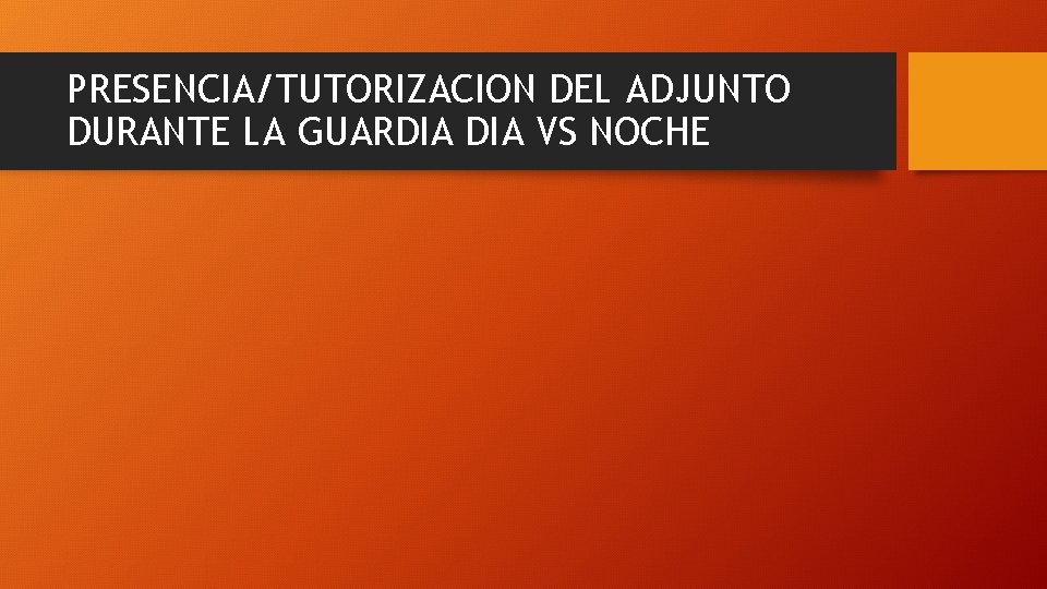 PRESENCIA/TUTORIZACION DEL ADJUNTO DURANTE LA GUARDIA VS NOCHE 