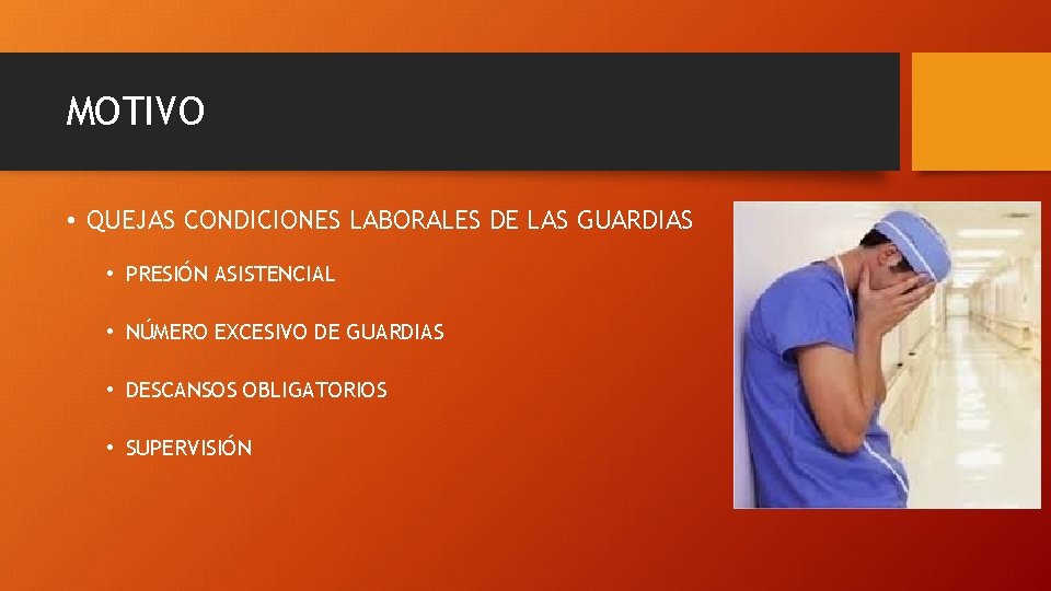 MOTIVO • QUEJAS CONDICIONES LABORALES DE LAS GUARDIAS • PRESIÓN ASISTENCIAL • NÚMERO EXCESIVO