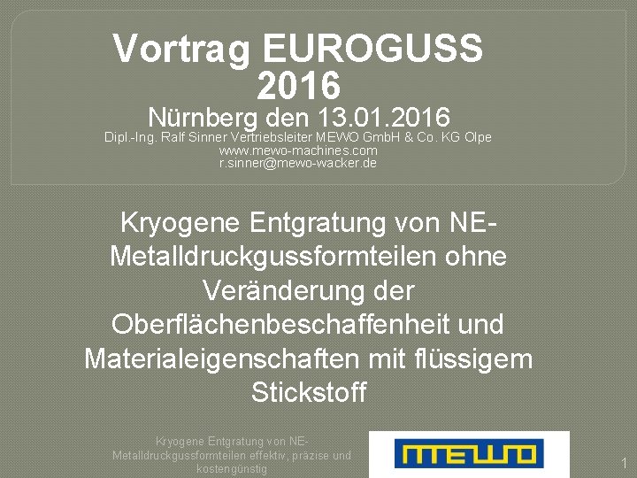 Vortrag EUROGUSS 2016 Nürnberg den 13. 01. 2016 Dipl. -Ing. Ralf Sinner Vertriebsleiter MEWO
