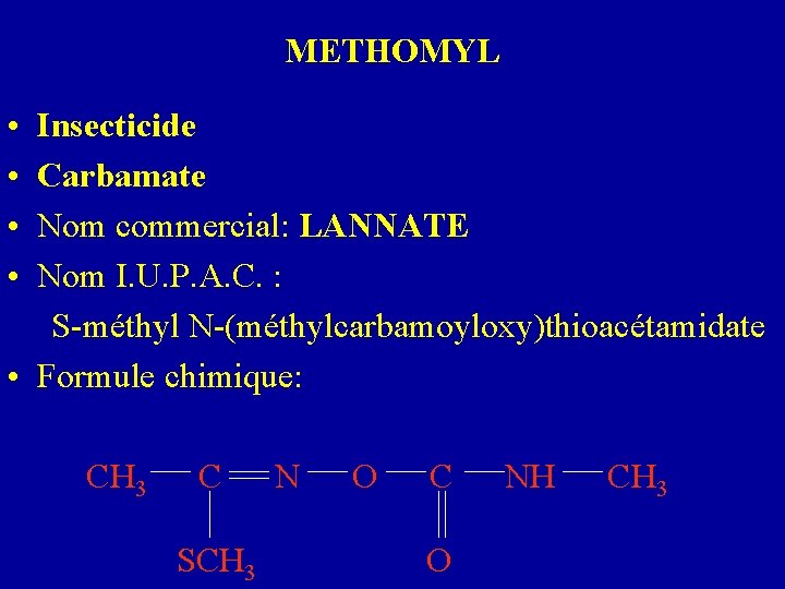 METHOMYL • Insecticide • Carbamate • Nom commercial: LANNATE • Nom I. U. P.