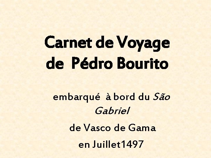 Carnet de Voyage de Pédro Bourito embarqué à bord du São Gabriel de Vasco