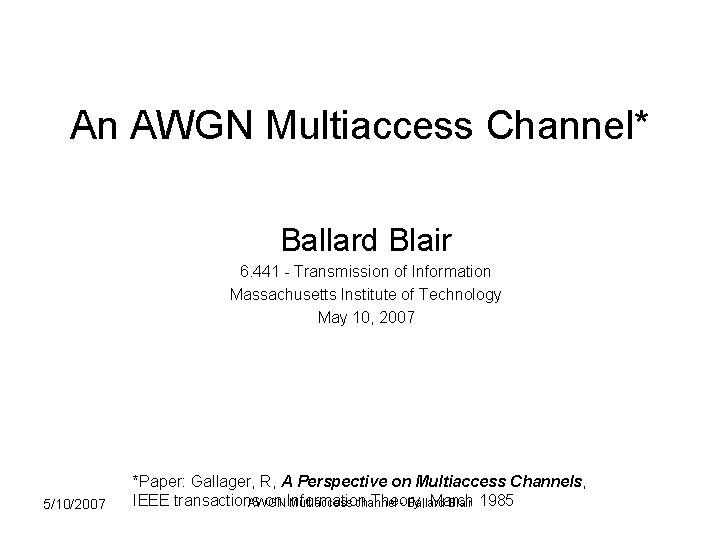 An AWGN Multiaccess Channel* Ballard Blair 6. 441 - Transmission of Information Massachusetts Institute