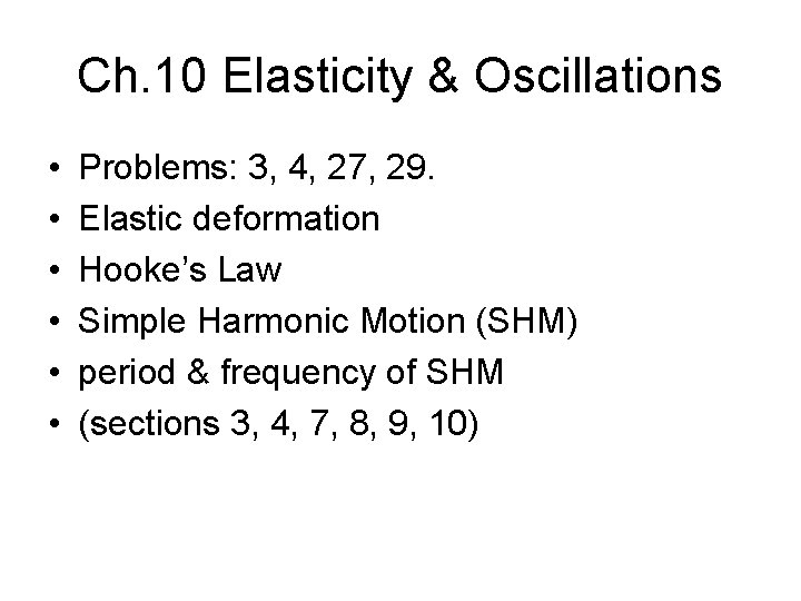 Ch. 10 Elasticity & Oscillations • • • Problems: 3, 4, 27, 29. Elastic