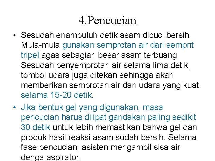 4. Pencucian • Sesudah enampuluh detik asam dicuci bersih. Mula-mula gunakan semprotan air dari 4. Pencucian • Sesudah enampuluh detik asam dicuci bersih. Mula-mula gunakan semprotan air dari