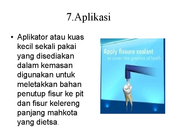 7. Aplikasi • Aplikator atau kuas kecil sekali pakai yang disediakan dalam kemasan digunakan 7. Aplikasi • Aplikator atau kuas kecil sekali pakai yang disediakan dalam kemasan digunakan