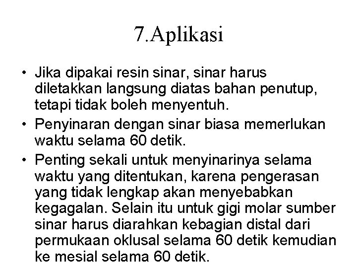 7. Aplikasi • Jika dipakai resin sinar, sinar harus diletakkan langsung diatas bahan penutup, 7. Aplikasi • Jika dipakai resin sinar, sinar harus diletakkan langsung diatas bahan penutup,