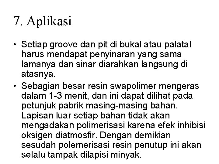 7. Aplikasi • Setiap groove dan pit di bukal atau palatal harus mendapat penyinaran 7. Aplikasi • Setiap groove dan pit di bukal atau palatal harus mendapat penyinaran