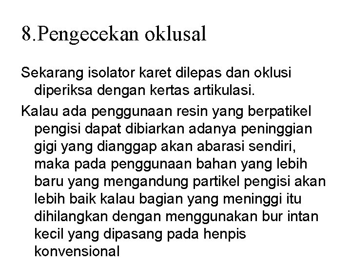8. Pengecekan oklusal Sekarang isolator karet dilepas dan oklusi diperiksa dengan kertas artikulasi. Kalau 8. Pengecekan oklusal Sekarang isolator karet dilepas dan oklusi diperiksa dengan kertas artikulasi. Kalau