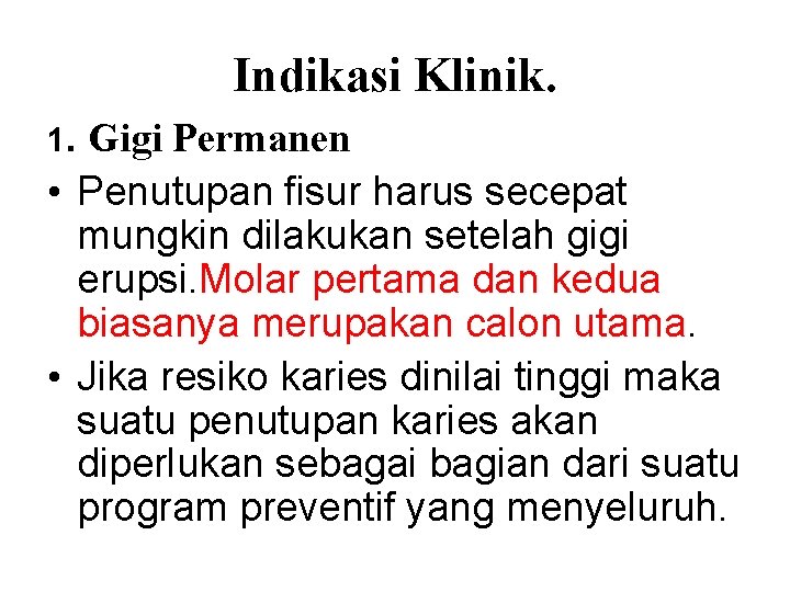 Indikasi Klinik. 1. Gigi Permanen • Penutupan fisur harus secepat mungkin dilakukan setelah gigi Indikasi Klinik. 1. Gigi Permanen • Penutupan fisur harus secepat mungkin dilakukan setelah gigi