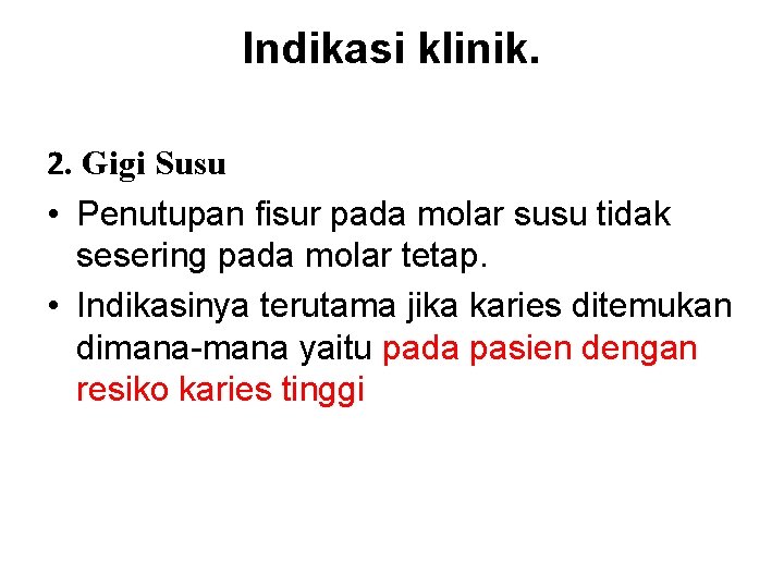 Indikasi klinik. 2. Gigi Susu • Penutupan fisur pada molar susu tidak sesering pada Indikasi klinik. 2. Gigi Susu • Penutupan fisur pada molar susu tidak sesering pada