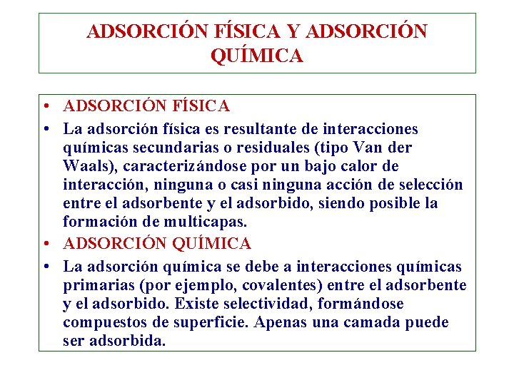 ADSORCIÓN FÍSICA Y ADSORCIÓN QUÍMICA • ADSORCIÓN FÍSICA • La adsorción física es resultante ADSORCIÓN FÍSICA Y ADSORCIÓN QUÍMICA • ADSORCIÓN FÍSICA • La adsorción física es resultante