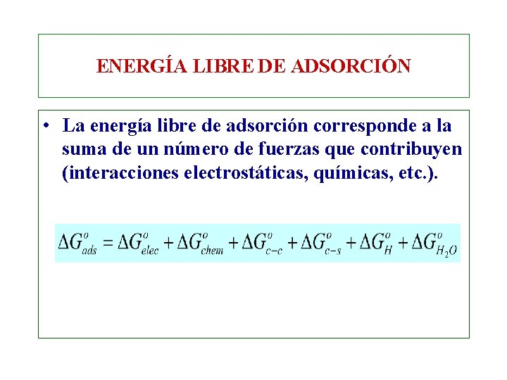 ENERGÍA LIBRE DE ADSORCIÓN • La energía libre de adsorción corresponde a la suma ENERGÍA LIBRE DE ADSORCIÓN • La energía libre de adsorción corresponde a la suma
