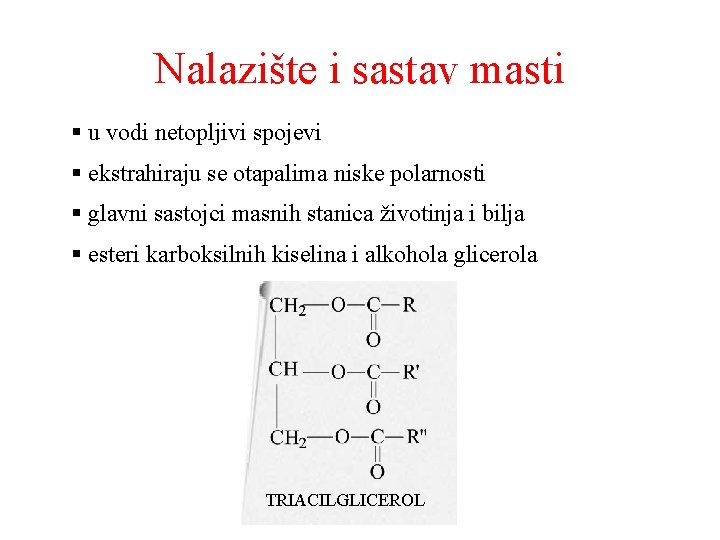 Nalazište i sastav masti § u vodi netopljivi spojevi § ekstrahiraju se otapalima niske