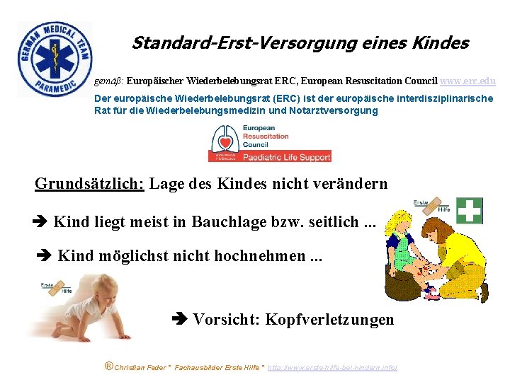 Standard-Erst-Versorgung eines Kindes gemäß: Europäischer Wiederbelebungsrat ERC, European Resuscitation Council www. erc. edu Der