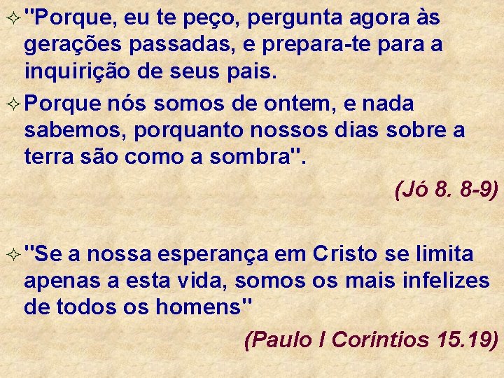 ² "Porque, eu te peço, pergunta agora às gerações passadas, e prepara-te para a