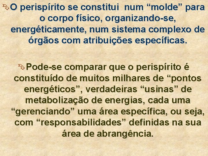 ÊO perispírito se constitui num “molde” para o corpo físico, organizando-se, energéticamente, num sistema