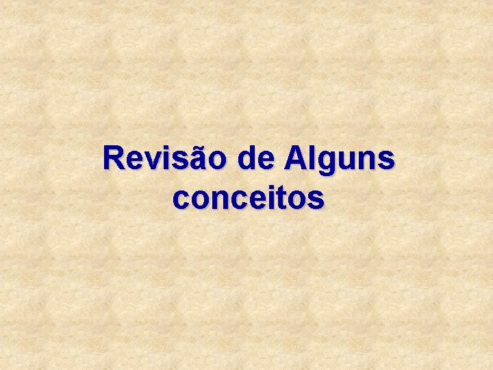 Revisão de Alguns conceitos 