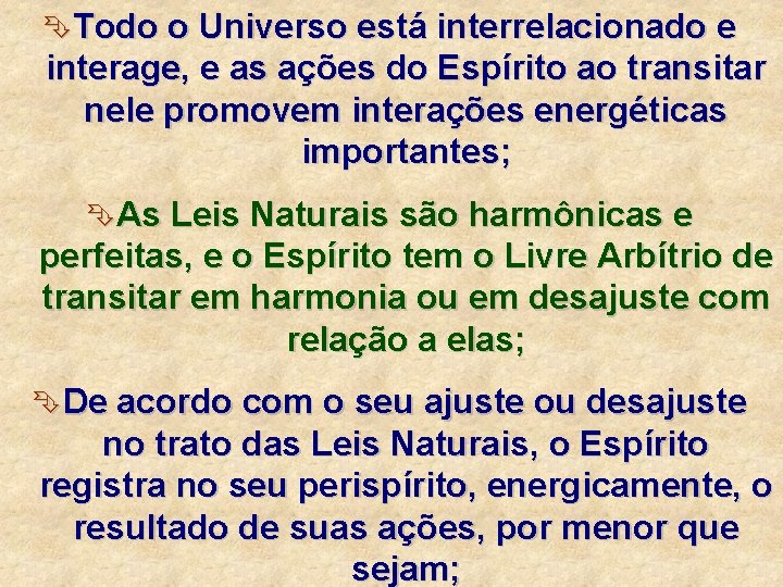 ÊTodo o Universo está interrelacionado e interage, e as ações do Espírito ao transitar