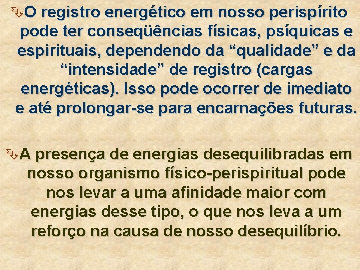 ÊO registro energético em nosso perispírito pode ter conseqüências físicas, psíquicas e espirituais, dependendo