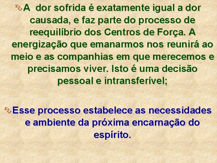 ÊA dor sofrida é exatamente igual a dor causada, e faz parte do processo