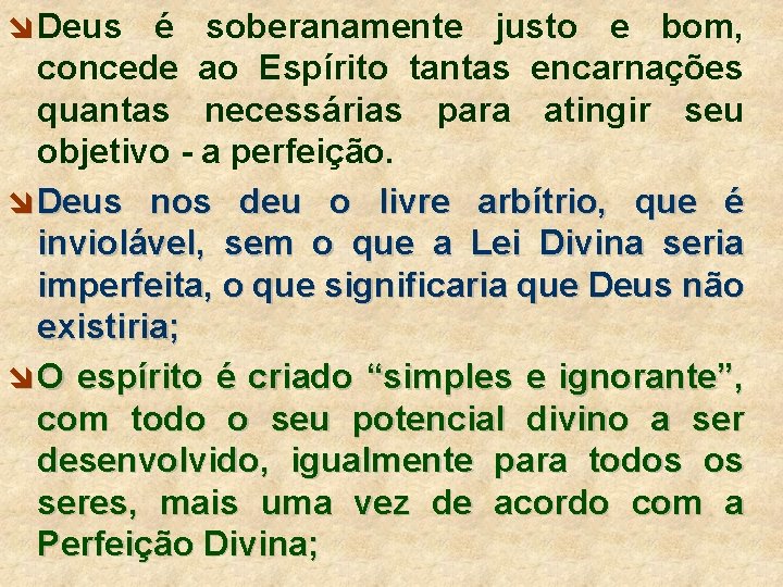 î Deus é soberanamente justo e bom, concede ao Espírito tantas encarnações quantas necessárias