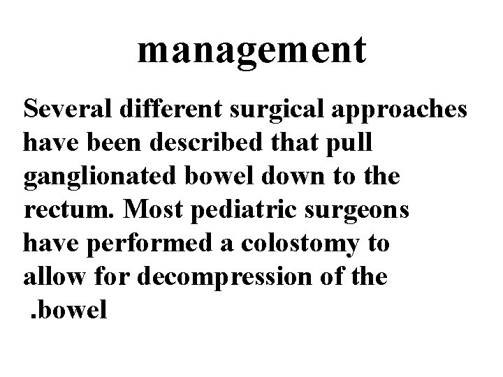 management Several different surgical approaches have been described that pull ganglionated bowel down to management Several different surgical approaches have been described that pull ganglionated bowel down to