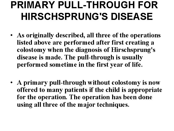 PRIMARY PULL-THROUGH FOR HIRSCHSPRUNG'S DISEASE • As originally described, all three of the operations PRIMARY PULL-THROUGH FOR HIRSCHSPRUNG'S DISEASE • As originally described, all three of the operations